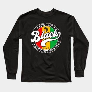 It's the Black History for Me Long Sleeve T-Shirt